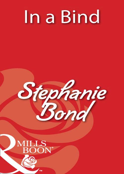 In a Bind (Mills & Boon Blaze): First edition by Stephanie Bond (9781408932636)