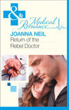 Return Of The Rebel Doctor (Mills & Boon Medical) by Joanna Neil