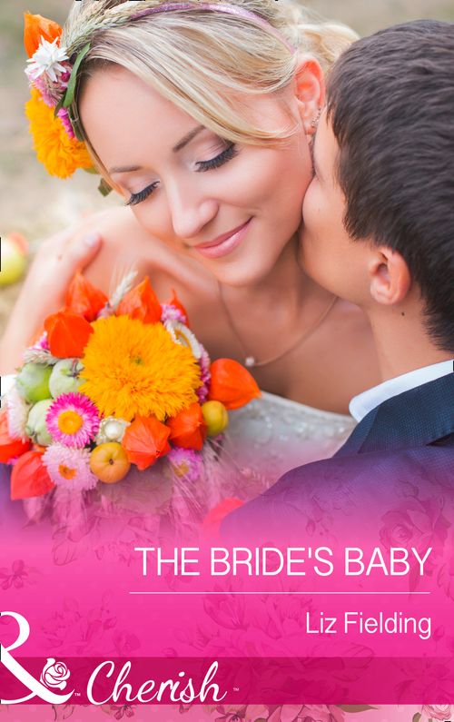 The Bride's Baby (Mills & Boon Cherish): First edition by Liz Fielding (9781474013512)