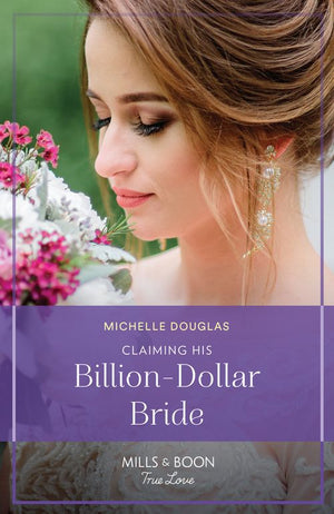 Claiming His Billion-Dollar Bride (One Year to Wed, Book 4) (Mills & Boon True Love) by Michelle Douglas (9780008939236)