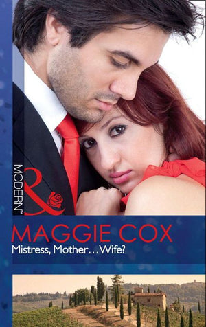 Mistress, Mother…Wife? (Mills & Boon Modern) by Maggie Cox
