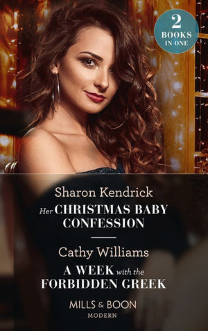 Her Christmas Baby Confession / A Week With The Forbidden Greek: Her Christmas Baby Confession (Secrets of the Monterosso Throne) / A Week with the Forbidden Greek (Mills & Boon Modern) by Sharon Kendrick and Cathy Williams (9780008925482)