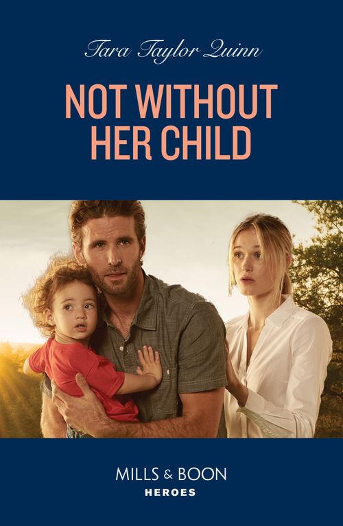 Not Without Her Child (Mills & Boon Heroes) by Tara Taylor Quinn (9780008933074)