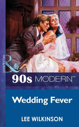 Wedding Fever (Mills & Boon Vintage 90s Modern) by Lee Wilkinson
