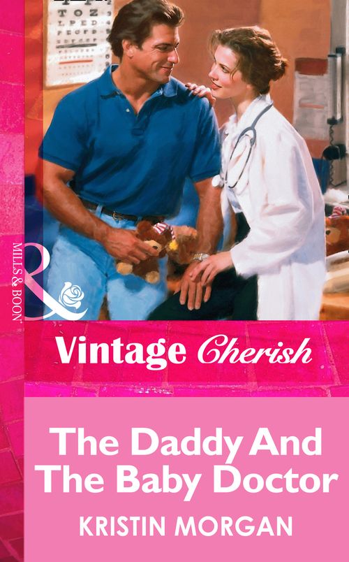 The Daddy And The Baby Doctor (Mills & Boon Vintage Cherish) by Kristin Morgan