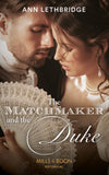 The Matchmaker And The Duke (Mills & Boon Historical) by Ann Lethbridge