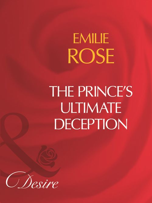 The Prince's Ultimate Deception (Mills & Boon Desire) by Emilie Rose