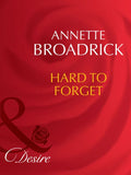 Hard To Forget (Man of the Month, Book 88) (Mills & Boon Desire): First edition by Annette Broadrick (9781408941812)
