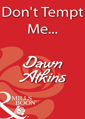 Don't Tempt Me… (Mills & Boon Blaze): First edition by Dawn Atkins (9781408932964)