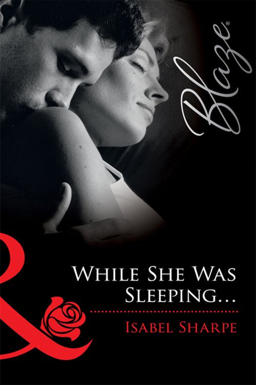 While She Was Sleeping... (Mills & Boon Blaze) by Isabel Sharpe