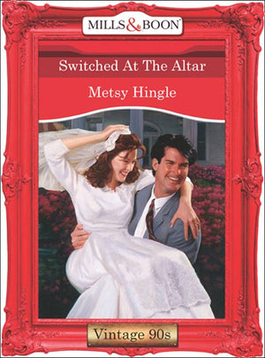 Switched At The Altar (Mills & Boon Vintage Desire): First edition by Metsy Hingle (9781408990919)