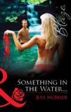 Something In The Water… (Mills & Boon Blaze) by Jule McBride