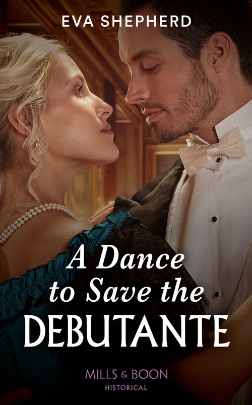 A Dance To Save The Debutante (Mills & Boon Historical) (Those Roguish Rosemonts, Book 1) by Eva Shepherd (9780008919757)