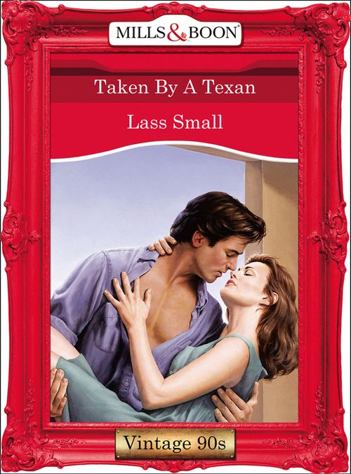 Taken By A Texan (Mills & Boon Vintage Desire): First edition by Lass Small (9781408991961)