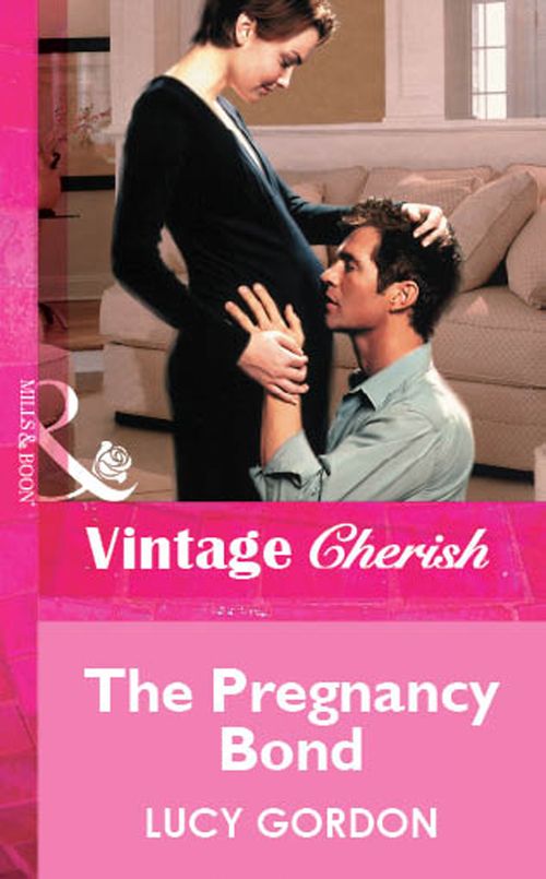 The Pregnancy Bond (Mills & Boon Vintage Cherish): First edition by Lucy Gordon (9781472080417)