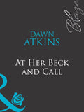 At Her Beck And Call (Doing It…Better!, Book 2) (Mills & Boon Blaze): First edition by Dawn Atkins (9781408959077)