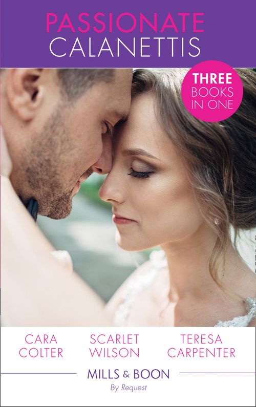 Passionate Calanettis: Soldier, Hero...Husband? (The Vineyards of Calanetti, Book 4) / His Lost-and-Found Bride (The Vineyards of Calanetti, Book 5) /... by Cara Colter, Scarlet Wilson and Teresa Carpenter