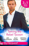 Taming The Rebel Tycoon: Wife by Approval / Dating the Rebel Tycoon / The Playboy Takes a Wife (Mills & Boon By Request) by Lee Wilkinson, Ally Blake and Crystal Green