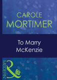 To Marry Mckenzie (Bachelor Cousins, Book 1) (Mills & Boon Modern) by Carole Mortimer