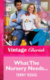 What The Nursery Needs... (Mills & Boon Vintage Cherish) by Terry Essig