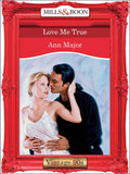 Love Me True (Mills & Boon Vintage Desire): First edition by Ann Major (9781408990261)