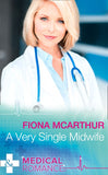 A Very Single Midwife (Marriage and Maternity, Book 2) (Mills & Boon Medical) by Fiona McArthur