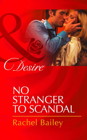 No Stranger To Scandal (Daughters of Power: The Capital, Book 4) (Mills & Boon Desire) by Rachel Bailey