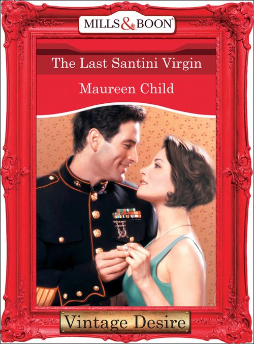 The Last Santini Virgin (Bachelor Battalion, Book 7) (Mills & Boon Desire): First edition by Maureen Child (9781472038050)