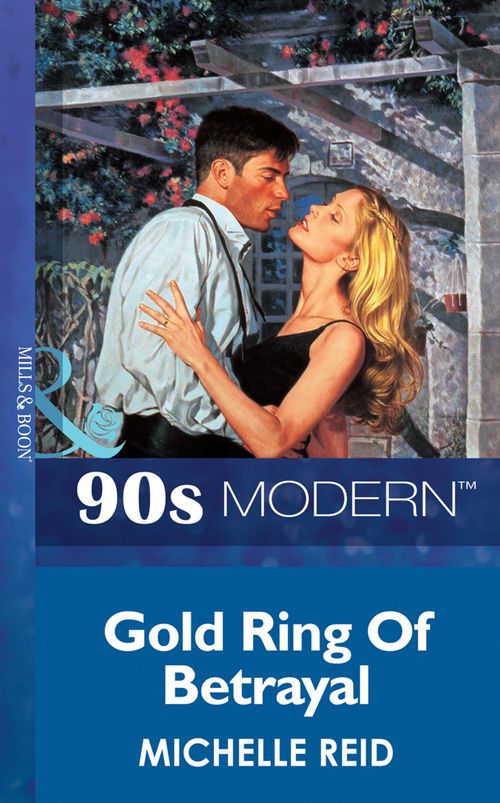 Gold Ring Of Betrayal (Mills & Boon Vintage 90s Modern): First edition by Michelle Reid (9781408986929)