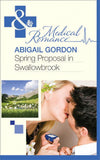 Spring Proposal In Swallowbrook (The Doctors of Swallowbrook Farm, Book 2) (Mills & Boon Medical): First edition by Abigail Gordon (9781408975688)