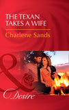 The Texan Takes A Wife (Texas Cattleman's Club: Blackmail, Book 11) (Mills & Boon Desire) by Charlene Sands