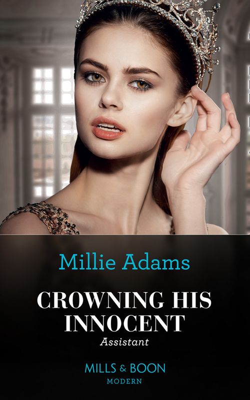 Crowning His Innocent Assistant (The Kings of California, Book 3) (Mills & Boon Modern) by Millie Adams (9780008913816)