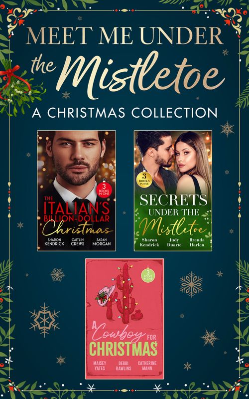 Meet Me Under The Mistletoe: A Christmas Collection (Mills & Boon Collections) by Maisey Yates, Debbi Rawlins, Catherine Mann, Sharon Kendrick, Caitlin Crews, Sarah Morgan, Judy Duarte and Brenda Harlen (9780263419269)