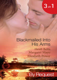 Blackmailed Into His Arms: Blackmailed into Bed / The Billionaire's Blackmail Bargain / Blackmailed For Her Baby (Mills & Boon By Request): First edition (9781408922637)