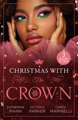 Christmas With The Crown: Yuletide Baby Surprise (Billionaires and Babies) / To Claim His Heir by Christmas / Christmas Bride for the Sheikh by Catherine Mann, Victoria Parker and Carol Marinelli (9780008936433)