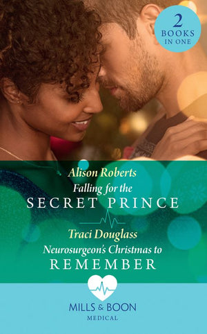 Falling For The Secret Prince / Neurosurgeon's Christmas To Remember: Falling for the Secret Prince (Royal Christmas at Seattle General) /... by Alison Roberts and Traci Douglass