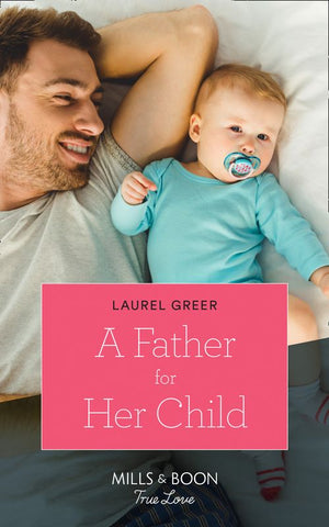 A Father For Her Child (Sutter Creek, Montana, Book 2) (Mills & Boon True Love) by Laurel Greer