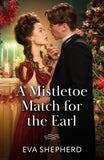 A Mistletoe Match For The Earl (Wayward Wallflowers, Book 1) (Mills & Boon Historical) by Eva Shepherd (9780008945107)