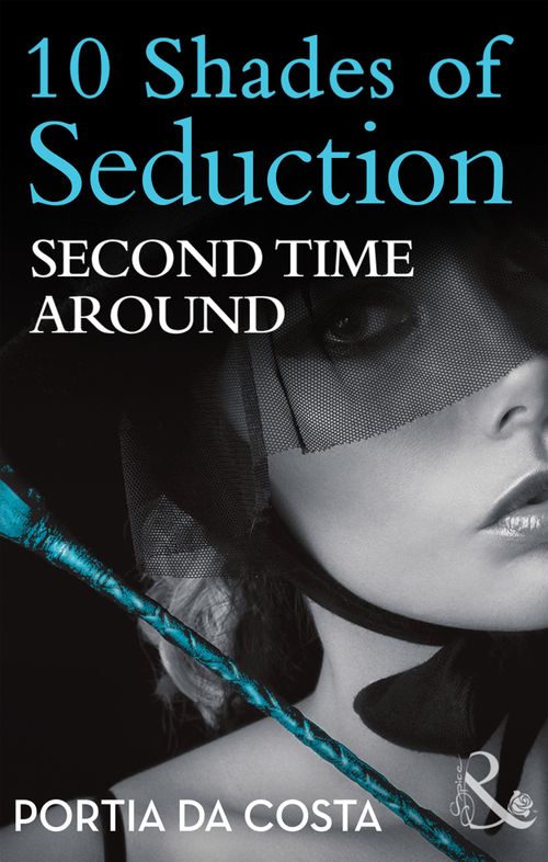 Second Time Around (10 Shades of Seduction Series) (Mills & Boon): First edition by Portia Da Costa (9781408914540)