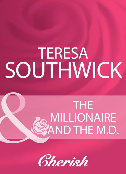 The Millionaire And The M.D. (Mills & Boon Cherish) by Teresa Southwick
