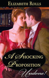 A Shocking Proposition (Mills & Boon Historical Undone): First edition by Elizabeth Rolls (9781472057273)