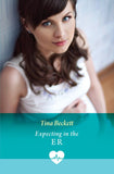 Expecting In The Er (Paging Dr. Morrison, Book 1) (Mills & Boon Medical) by Tina Beckett (9780008949129)