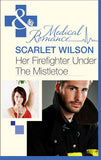 Her Firefighter Under the Mistletoe (Mills & Boon Medical): First edition by Scarlet Wilson (9781472003454)