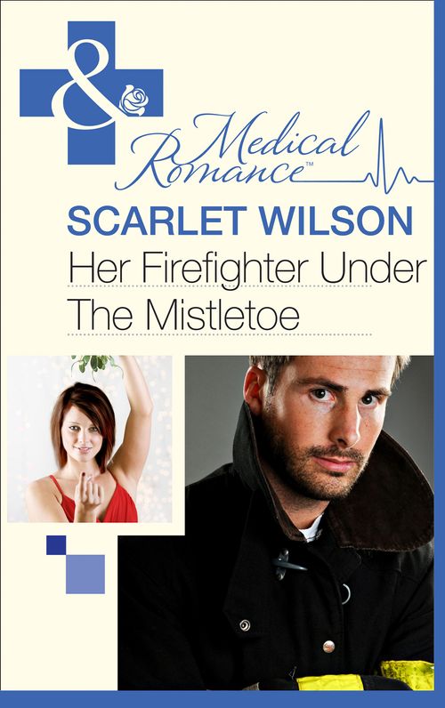 Her Firefighter Under the Mistletoe (Mills & Boon Medical): First edition by Scarlet Wilson (9781472003454)