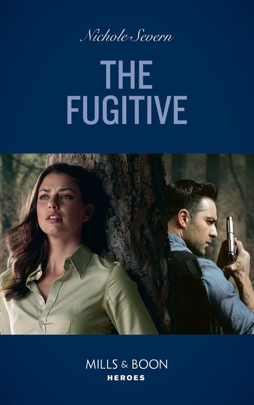 The Fugitive (A Marshal Law Novel, Book 1) (Mills & Boon Heroes) by Nichole Severn (9780008911690)