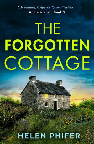 The Forgotten Cottage (The Annie Graham crime series, Book 3) by Helen Phifer