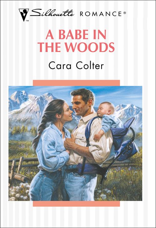 A Babe In The Woods (Mills & Boon Silhouette): First edition by Cara Colter (9781474012522)