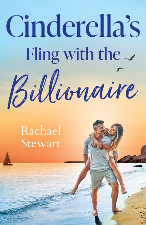 Cinderella's Fling With The Billionaire (Sun, Sea and Swept Away, Book 2) (Mills & Boon Love Always) by Rachael Stewart