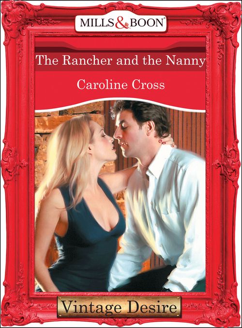 The Rancher And The Nanny (Mills & Boon Desire): First edition by Caroline Cross (9781472038142)
