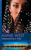 Imprisoned By A Vow (Mills & Boon Modern) by Annie West